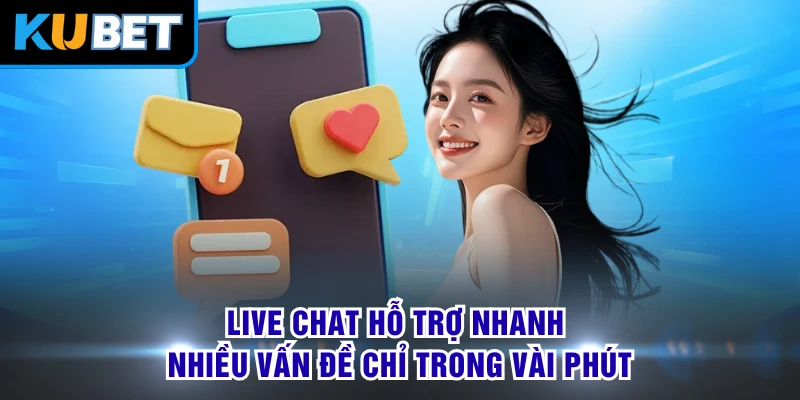 Live Chat hỗ trợ nhanh nhiều vấn đề chỉ trong vài phút